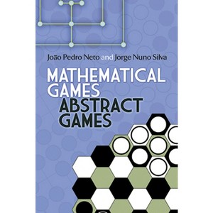 Mathematical Games, Abstract Games - (Dover Math Games & Puzzles) by  Joao Pedro Neto & Jorge Nuno Silva (Paperback) - 1 of 1