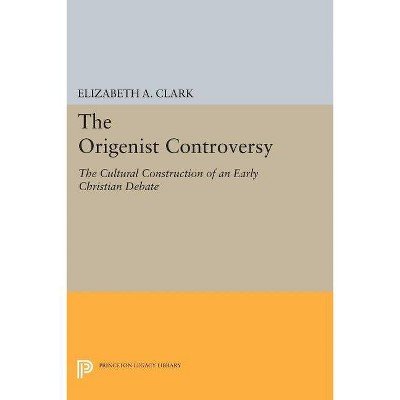 The Origenist Controversy - (Princeton Legacy Library) by  Elizabeth a Clark (Paperback)