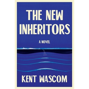 The New Inheritors - by  Kent Wascom (Paperback) - 1 of 1