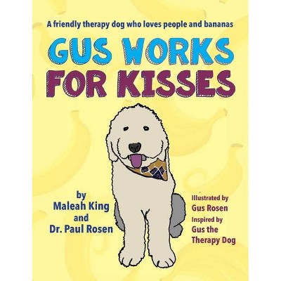 Gus Works for Kisses - by  Maleah King & Paul Rosen (Hardcover)