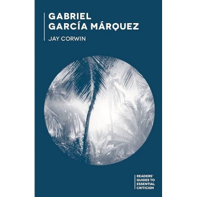 Gabriel García Márquez - (Readers' Guides to Essential Criticism) by  Jay Corwin (Paperback)