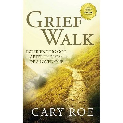 Grief Walk - (God and Grief) by  Gary Roe (Paperback)