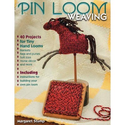 Pin Loom Weaving - by  Margaret Stump (Paperback)