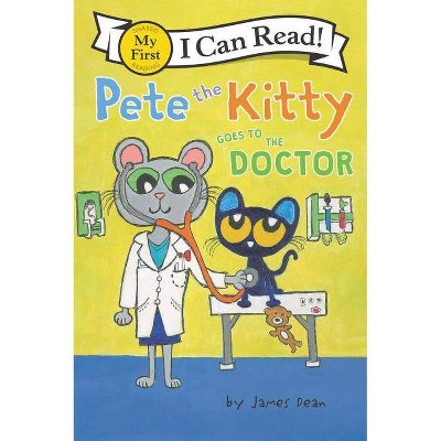 Pete the Kitty Goes to the Doctor -  by James Dean & Kimberly  Dean (Paperback)