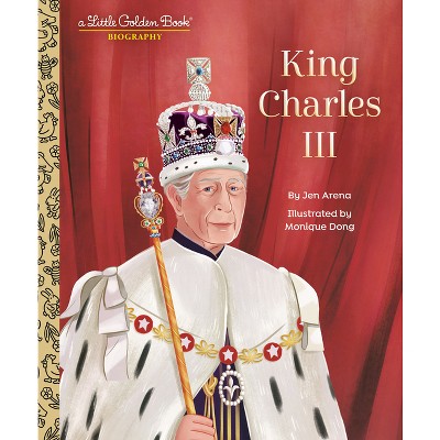 King Charles III: A Little Golden Book Biography - (Little Golden Book Biographies) by  Jen Arena (Hardcover)