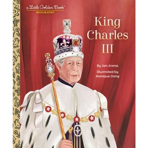 King Charles III: A Little Golden Book Biography - (Little Golden Book Biographies) by  Jen Arena (Hardcover) - 1 of 1