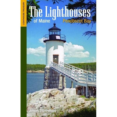 The Lighthouses of Maine: Penobscot Bay - (Lighthouse Treasury) by  Jeremy D'Entremont (Paperback)