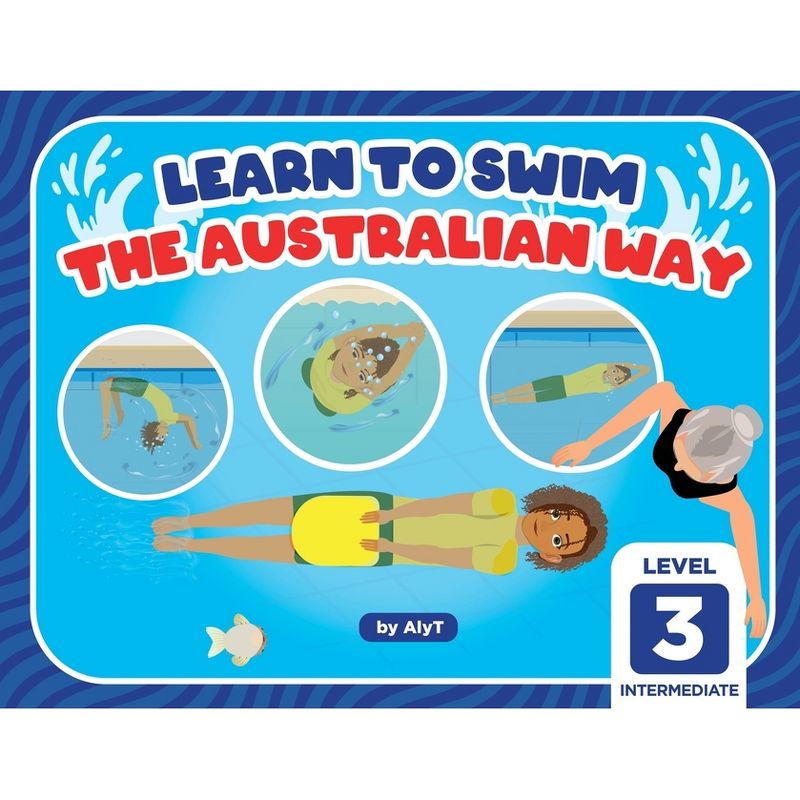 Learn To Swim The Australian Way Level 3 - (Learn to Swim the Australian Way) by  Allison Tyson & Aly T (Paperback), 1 of 2
