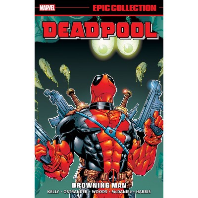Deadpool Epic Collection: Drowning Man - by  Joe Kelly & Marvel Various (Paperback)