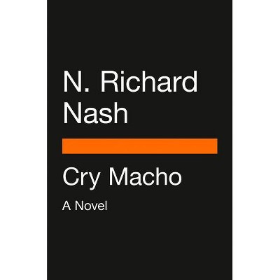 Cry Macho - by  N Richard Nash (Paperback)