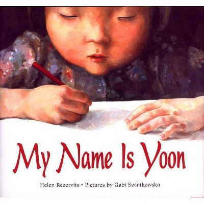 My Name Is Yoon - (Rise and Shine) by  Helen Recorvits (Hardcover)