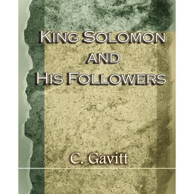 King Solomon and His Followers (1917) - by  C Gavitt (Paperback)