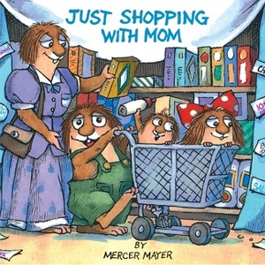 Just Shopping with Mom (Little Critter) - (Pictureback) by  Mercer Mayer (Paperback) - 1 of 1