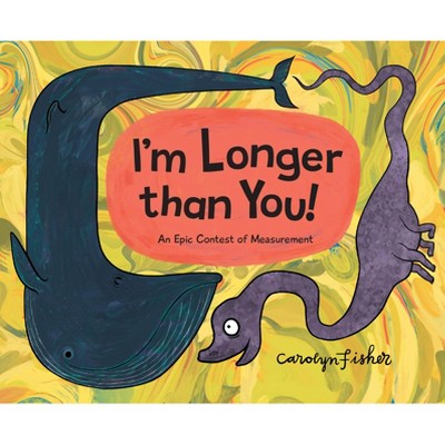 I'm Longer Than You! - by  Carolyn Fisher (Hardcover)