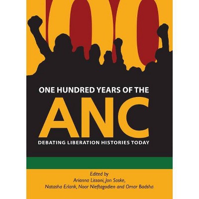 One Hundred Years of the ANC - by  Arianna Lissoni & Jon Soske (Paperback)