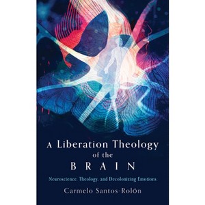 A Liberation Theology of the Brain - by  Carmelo Santos-Rolón (Paperback) - 1 of 1