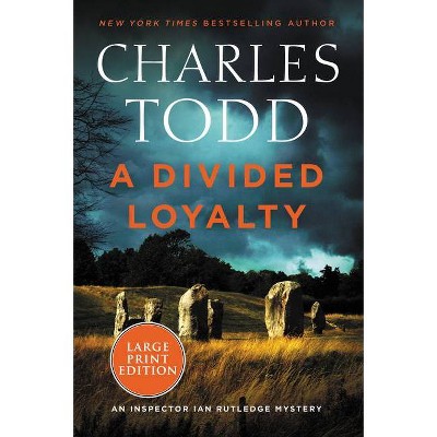 A Divided Loyalty - (Inspector Ian Rutledge Mysteries) Large Print by  Charles Todd (Paperback)