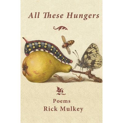 All These Hungers - by  Rick Mulkey (Paperback)