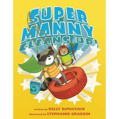 Super Manny Cleans Up! - by  Kelly Dipucchio (Hardcover)