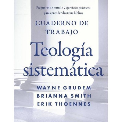 Cuaderno de Trabajo de la Teología Sistemática - by  Wayne A Grudem & Brianna Smith & Erik Thoennes (Paperback)