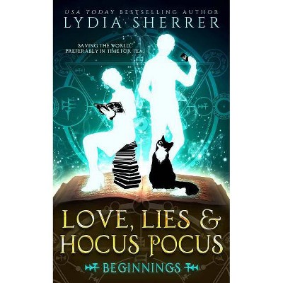 Love, Lies, and Hocus Pocus Beginnings - (Lily Singer Adventures) by  Lydia Sherrer (Paperback)