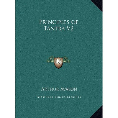 Principles of Tantra V2 - by  Arthur Avalon (Hardcover)