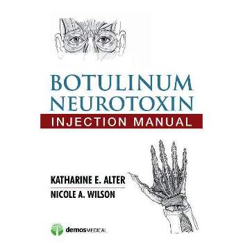 Botulinum Neurotoxin Injection Manual - by  Katharine E Alter & Nicole A Wilson (Paperback)