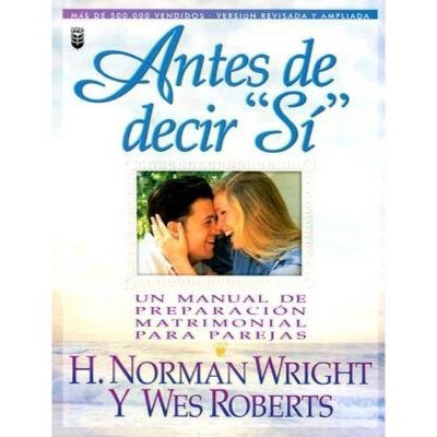 Antes de Decir Sí - by  Norman Wright (Paperback)