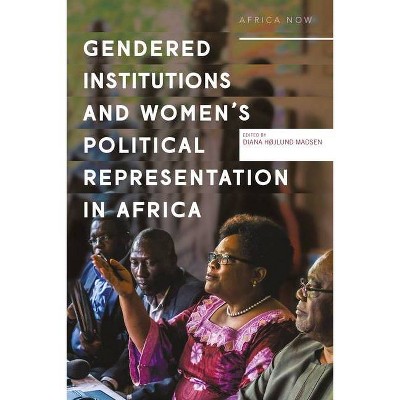 Gendered Institutions and Women's Political Representation in Africa - (Africa Now) by  Diana Højlund Madsen (Hardcover)