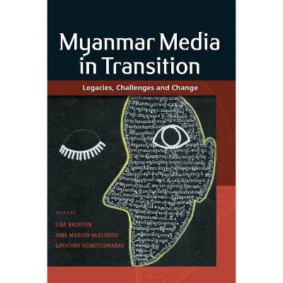 Myanmar Media in Transition - by  Lisa Brooten & Jane Madlyn McElhone & Gayathry Venkiteswaran (Paperback)