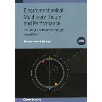 Electromechanical Machinery Theory and Performance (Second Edition) - 2nd Edition by  Thomas Howard Ortmeyer (Hardcover)
