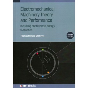 Electromechanical Machinery Theory and Performance (Second Edition) - 2nd Edition by  Thomas Howard Ortmeyer (Hardcover) - 1 of 1