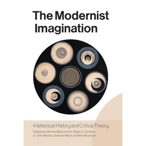 The Modernist Imagination - by  Warren Breckman & Peter E Gordon & A Dirk Moses & Samuel Moyn (Paperback) - 1 of 1