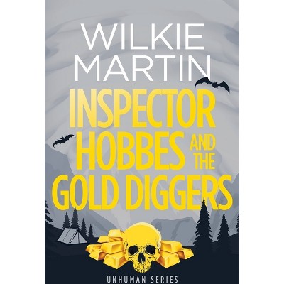 Inspector Hobbes and the Gold Diggers - (Unhuman) by  Wilkie Martin (Paperback)