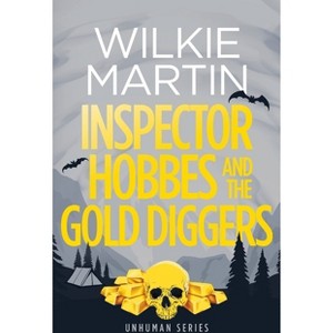 Inspector Hobbes and the Gold Diggers - (Unhuman) by  Wilkie Martin (Paperback) - 1 of 1