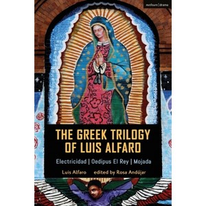 The Greek Trilogy of Luis Alfaro - (Methuen Drama Play Collections) (Hardcover) - 1 of 1