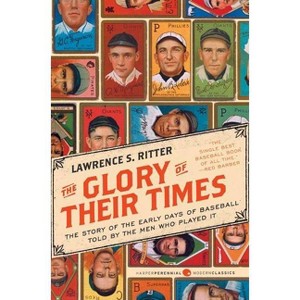 The Glory of Their Times - (Harper Perennial Modern Classics) by  Lawrence S Ritter (Paperback) - 1 of 1