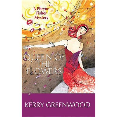 Queen of the Flowers - (Miss Fisher's Murder Mysteries) by  Kerry Greenwood (Paperback)