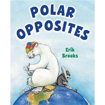 Polar Opposites - by  Erik Brooks (Hardcover)