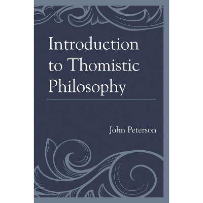 Introduction to Thomistic Philosophy - by  John Peterson (Paperback)
