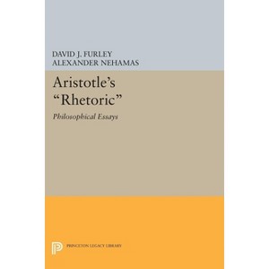 Aristotle's Rhetoric - (Princeton Legacy Library) by  David J Furley & Alexander Nehamas (Paperback) - 1 of 1