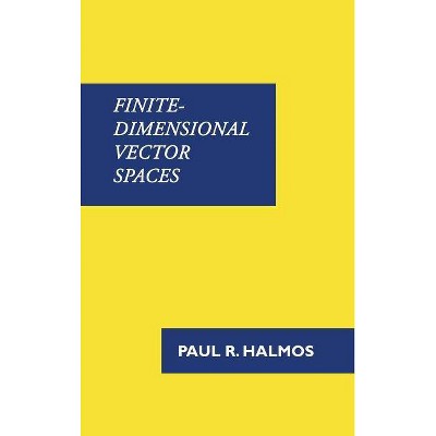 Finite-Dimensional Vector Spaces - by  Paul R Halmos (Hardcover)