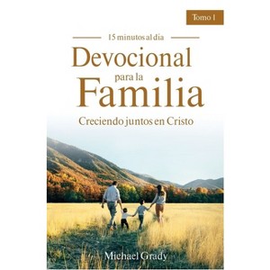Devocional Para La Familia: Creciendo Juntos Con Cristo - Tomo 1 (Making God Part of Your Family Vol. 1) - by  Michael Grady (Paperback) - 1 of 1