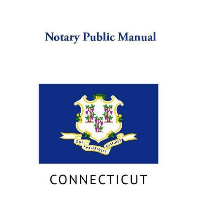 Connecticut Notary Public Manual - by  Connecticut Secretary of the State (Paperback)
