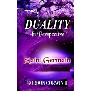 Duality - (Celestial Purple, a Master's Enlightenment) by  Gordon W Corwin (Hardcover) - 1 of 1