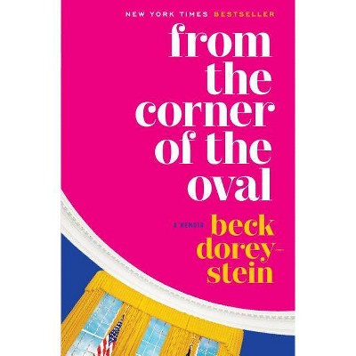 From the Corner of the Oval : A Memoir -  by Rebecca Dorey-stein (Hardcover)