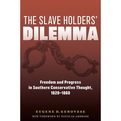 The Slaveholders' Dilemma - by  Eugene D Genovese (Paperback)