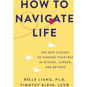 How to Navigate Life - by  Belle Liang & Timothy Klein (Hardcover) - 1 of 1