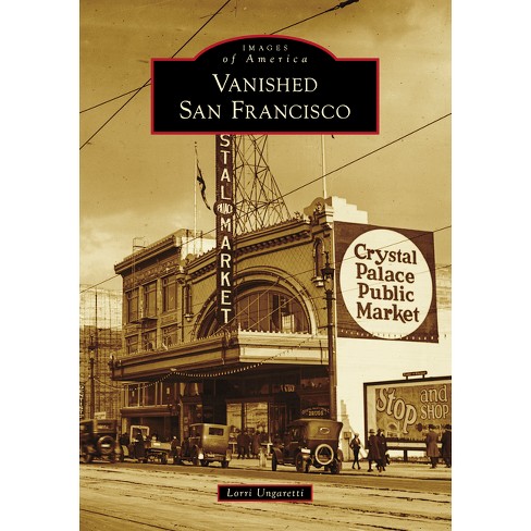 Vanished San Francisco - (Images of America) by  Lorri Ungaretti (Paperback) - image 1 of 1