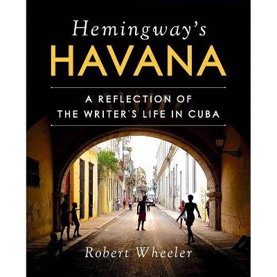 Hemingway's Havana - by  Robert Wheeler (Hardcover)